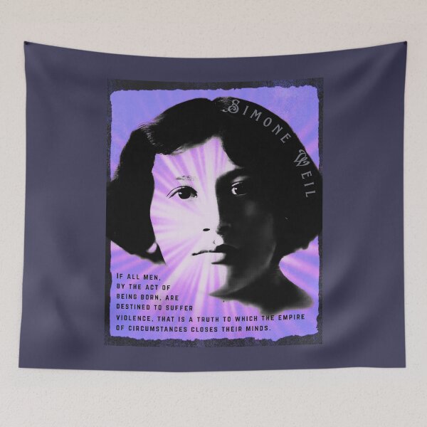 Item preview, Simone Weil quote: If all men, by the act of being born, are destined to suffer violence, that is a truth to which the empire of circumstances closes their minds. designed and sold by artbleed.