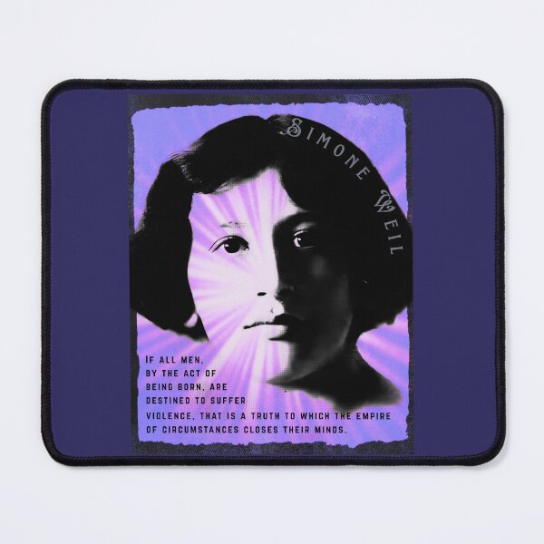 Item preview, Simone Weil quote: If all men, by the act of being born, are destined to suffer violence, that is a truth to which the empire of circumstances closes their minds. designed and sold by artbleed.