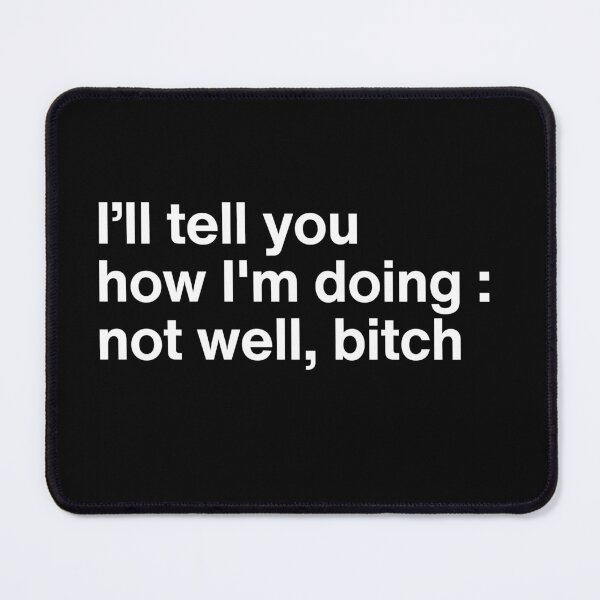 Item preview, I’ll Tell You How I’m Doing Not Well B*tch - Funny Sarcastic Mental Health Quote designed and sold by MyMomentShirt.