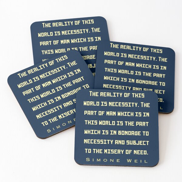 Item preview, Simone Weil quote: The reality of this world is necessity. The part of man which is in this world is the part which is in bondage to necessity and subject to the misery of need. designed and sold by artbleed.