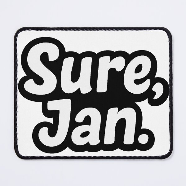 Item preview, Sure, Jan – Funny Sarcastic Meme Quote designed and sold by FraktalMoods.