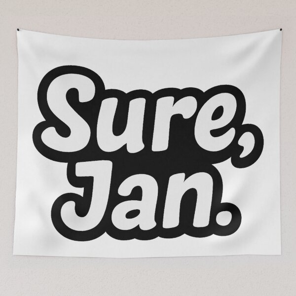 Item preview, Sure, Jan – Funny Sarcastic Meme Quote designed and sold by FraktalMoods.