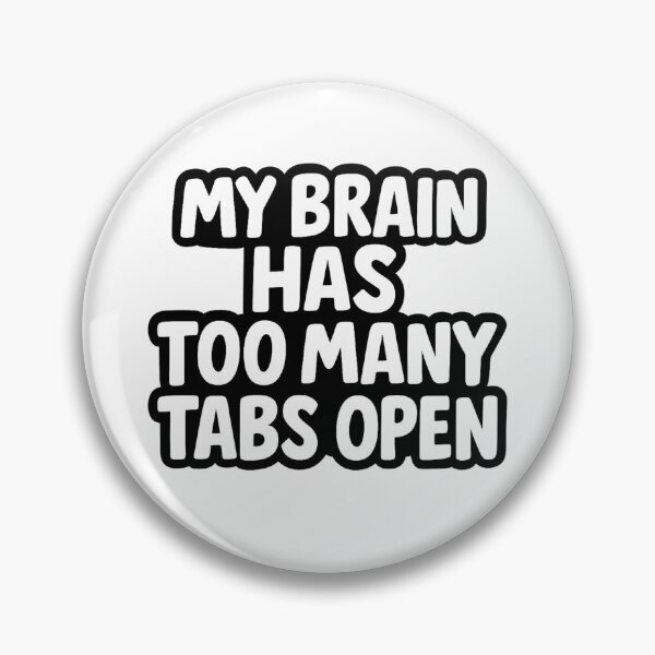 Item preview, My Brain Has Too Many Tabs Open – Funny Relatable Quote designed and sold by FraktalMoods.