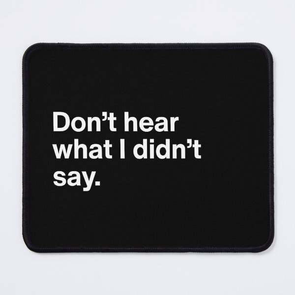 Item preview, Don’t Hear What I Didn’t Say - Minimal Self Awareness Emotional Intelligence Quote designed and sold by MyMomentShirt.