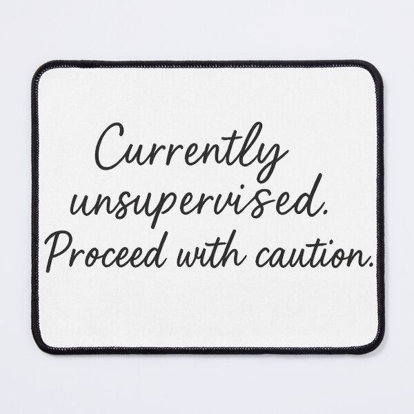 Item preview, Currently Unsupervised – Proceed with Caution Funny Quote designed and sold by FraktalMoods.