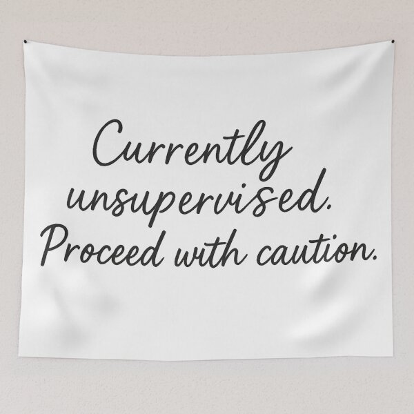 Item preview, Currently Unsupervised – Proceed with Caution Funny Quote designed and sold by FraktalMoods.