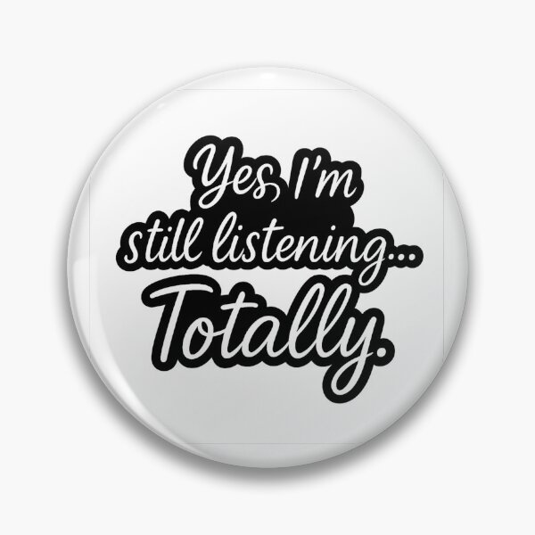 Item preview, Yes, I’m Still Listening… Totally – Funny Sarcastic Quote designed and sold by FraktalMoods.