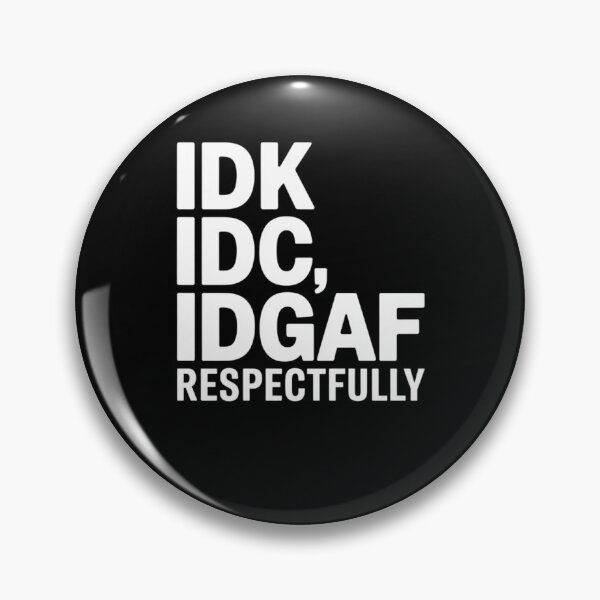 Item preview, IDK IDC IDGAF Respectfully Funny Saying designed and sold by Mateusz Majcherek.
