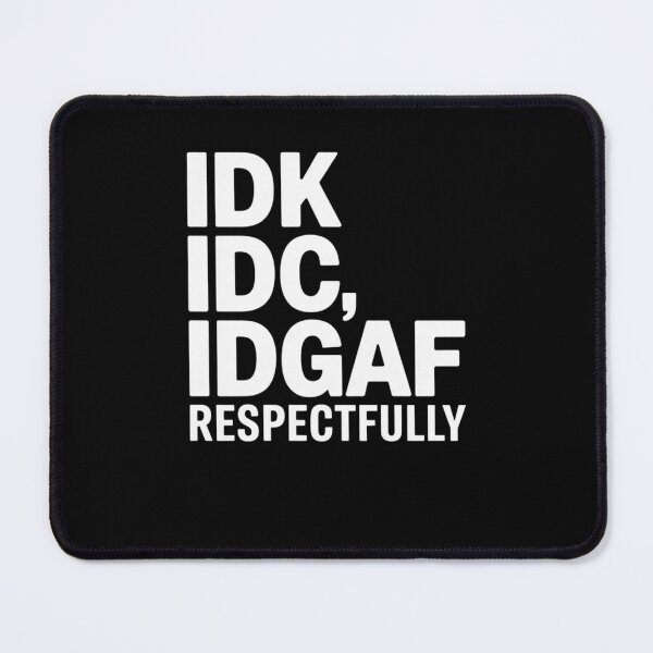 Item preview, IDK IDC IDGAF Respectfully Funny Saying designed and sold by Mateusz Majcherek.