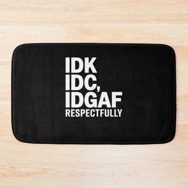 Item preview, IDK IDC IDGAF Respectfully Funny Saying designed and sold by Mateusz Majcherek.