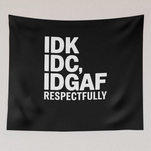 Item preview, IDK IDC IDGAF Respectfully Funny Saying designed and sold by Mateusz Majcherek.