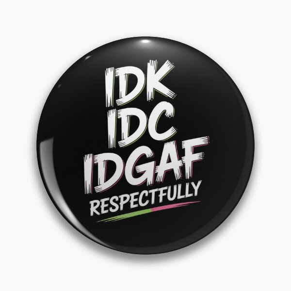 Item preview, IDK IDC IDGAF Respectfully Funny Saying designed and sold by Mateusz Majcherek.