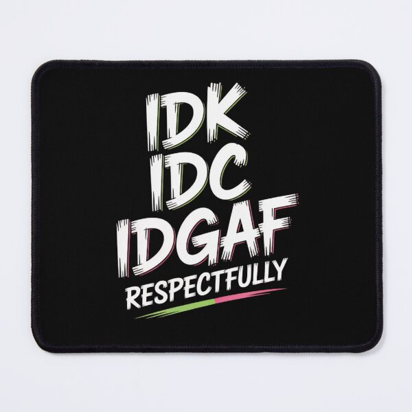Item preview, IDK IDC IDGAF Respectfully Funny Saying designed and sold by Mateusz Majcherek.