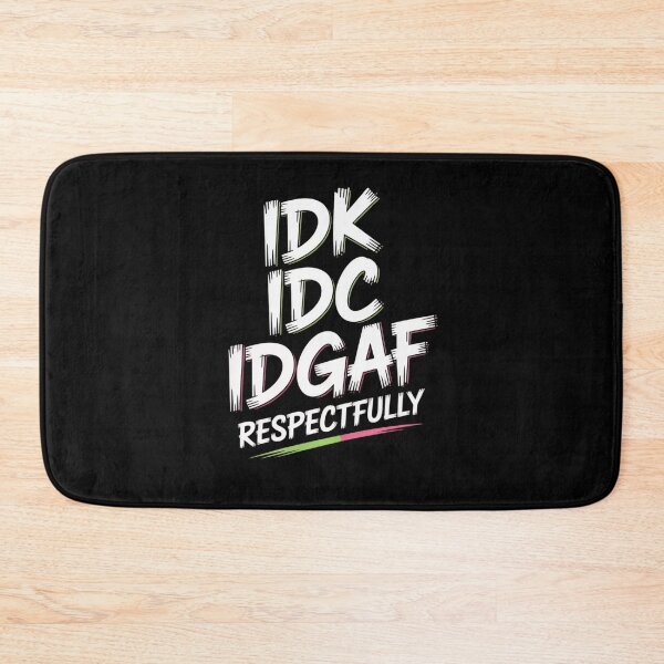 Item preview, IDK IDC IDGAF Respectfully Funny Saying designed and sold by Mateusz Majcherek.