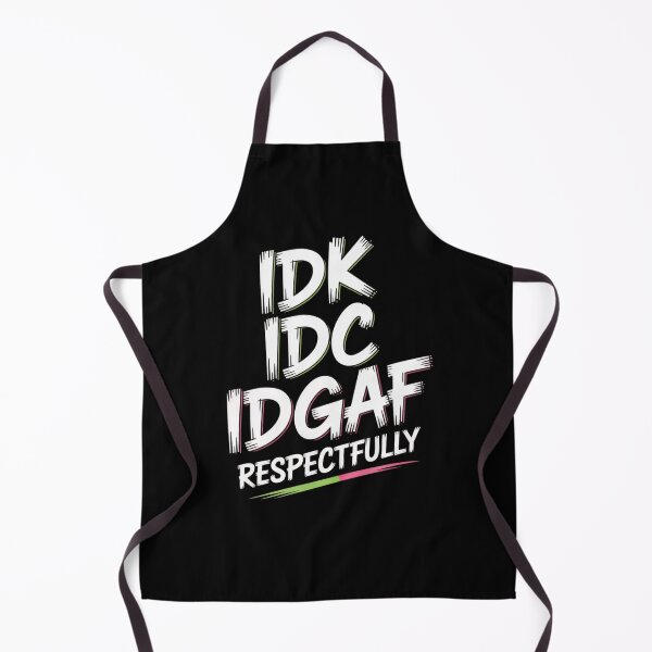 Item preview, IDK IDC IDGAF Respectfully Funny Saying designed and sold by Mateusz Majcherek.