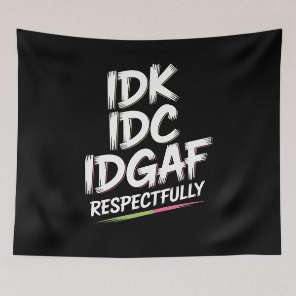 Item preview, IDK IDC IDGAF Respectfully Funny Saying designed and sold by Mateusz Majcherek.