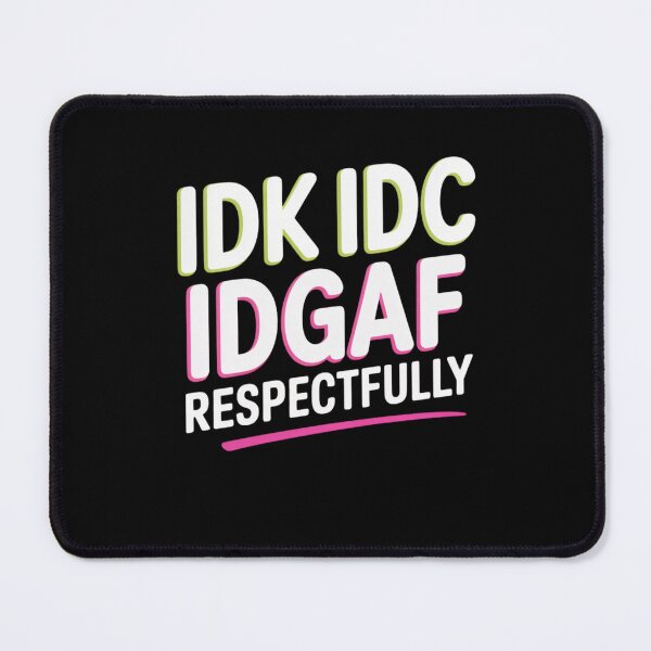 Item preview, IDK IDC IDGAF Respectfully Funny Saying designed and sold by Mateusz Majcherek.