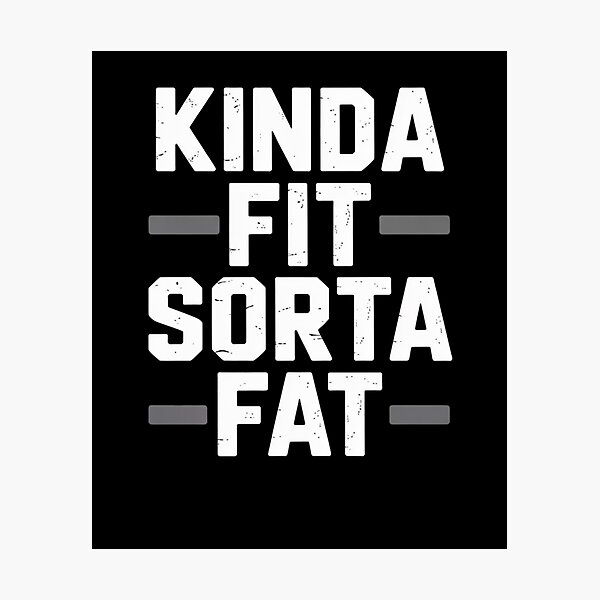 Item preview, Kinda Fit Sorta Fat designed and sold by Mateusz Majcherek.