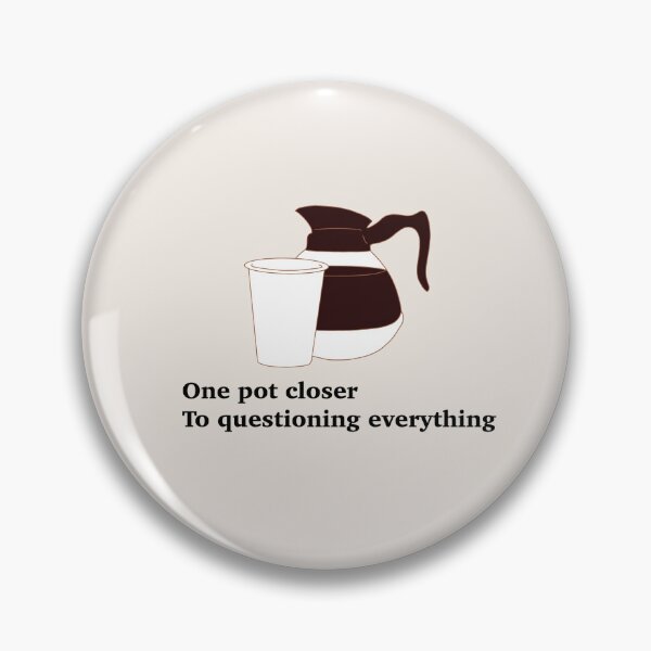 Item preview, One pot closer to questioning everything designed and sold by Tall_Lauren.