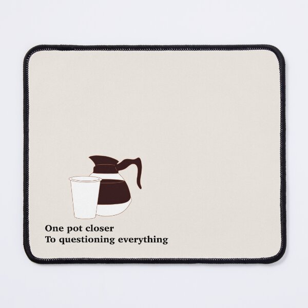 Item preview, One pot closer to questioning everything designed and sold by Tall_Lauren.