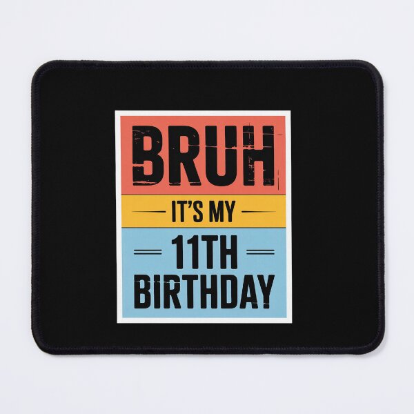 Item preview, Bruh It's My 11th Birthday 11yr I'm 11 Year Old designed and sold by EllinoKlemo.