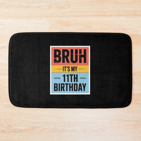Item preview, Bruh It's My 11th Birthday 11yr I'm 11 Year Old  designed and sold by EllinoKlemo.