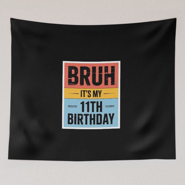 Item preview, Bruh It's My 11th Birthday 11yr I'm 11 Year Old  designed and sold by EllinoKlemo.