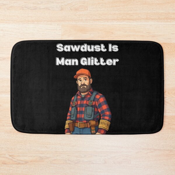 Item preview, Sawdust is Man Glitter! designed and sold by Vinaelly.