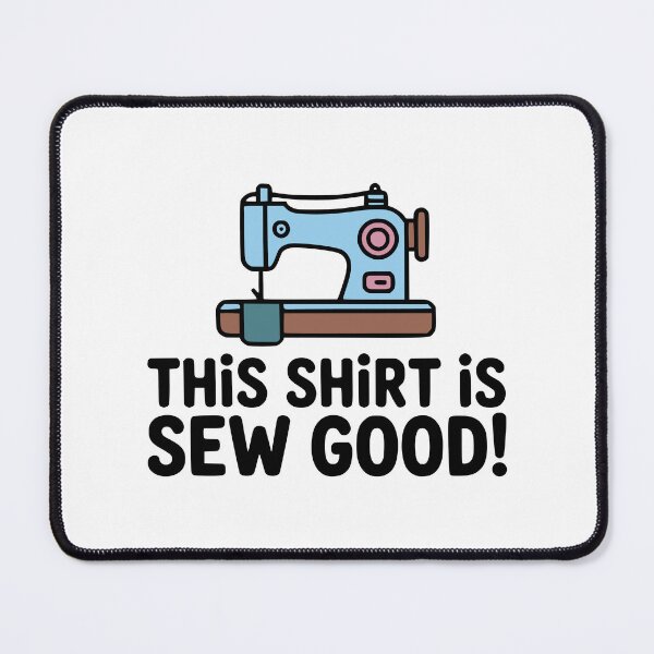 Item preview, This Shirt Is Sew Good! Cute Funny Shirt Pun designed and sold by PMCreative.