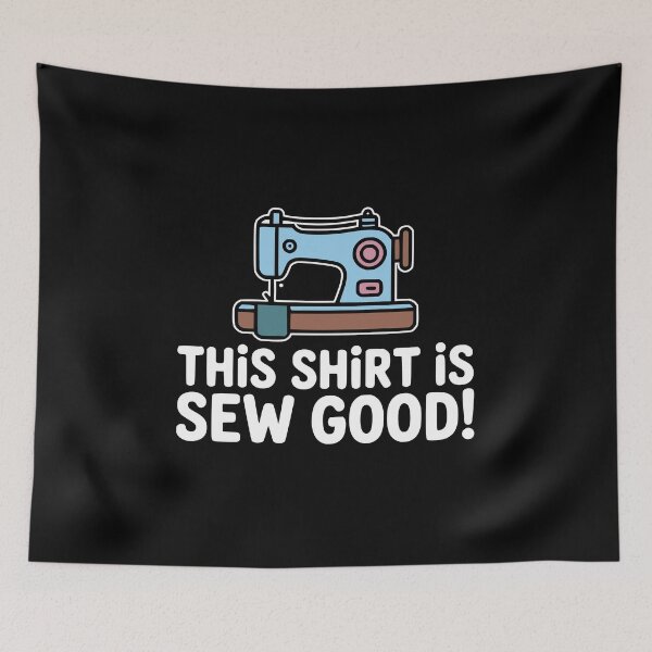 Item preview, This Shirt Is Sew Good! Funny Shirt Joke designed and sold by PMCreative.