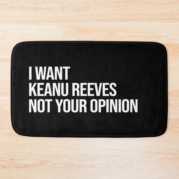 Item preview, I Want Keanu Reeves Not Your Opinion designed and sold by deluluhaze.
