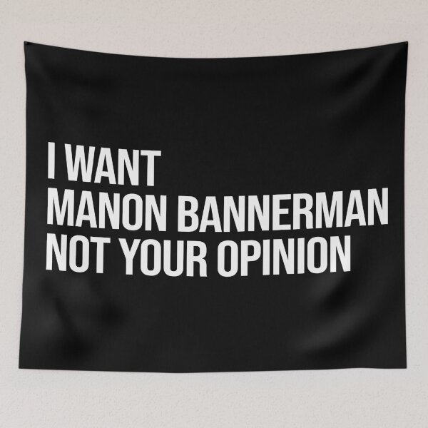 Item preview, I Want Manon Bannerman Not Your Opinion designed and sold by deluluhaze.