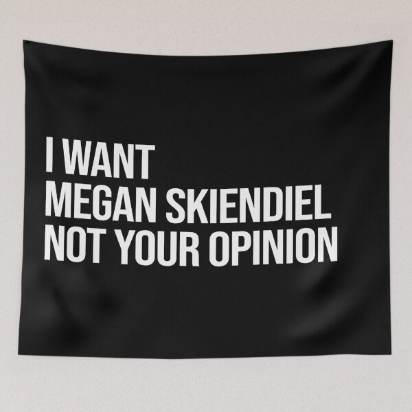 Item preview, I Want Megan Skiendiel Not Your Opinion designed and sold by deluluhaze.