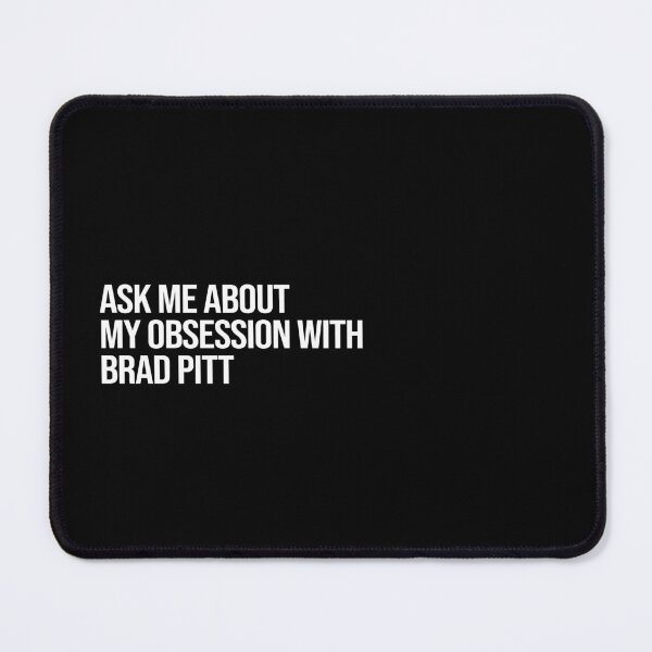 Item preview, Ask me About my Obsession with Brad Pitt designed and sold by deluluhaze.