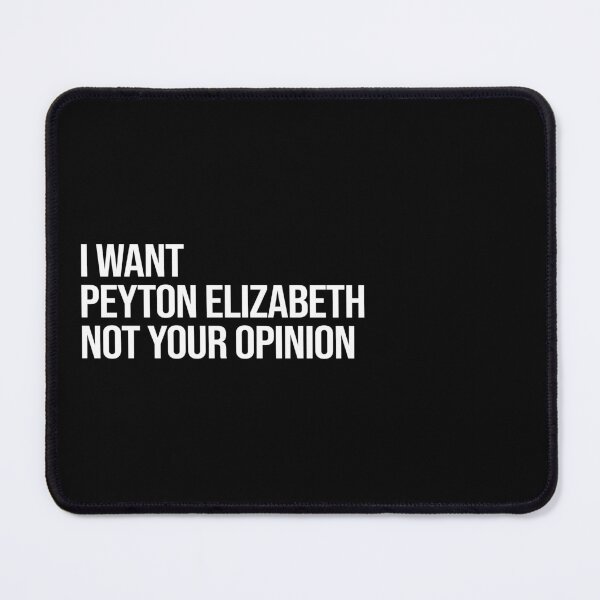 Item preview, I Want Peyton Elizabeth Not Your Opinion designed and sold by deluluhaze.