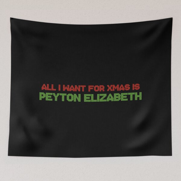 Item preview, All I Want for Xmas is Peyton Elizabeth designed and sold by deluluhaze.