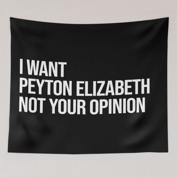 Item preview, I Want Peyton Elizabeth Not Your Opinion designed and sold by deluluhaze.