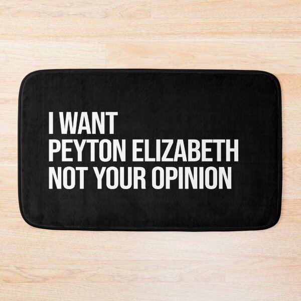 Item preview, I Want Peyton Elizabeth Not Your Opinion designed and sold by deluluhaze.