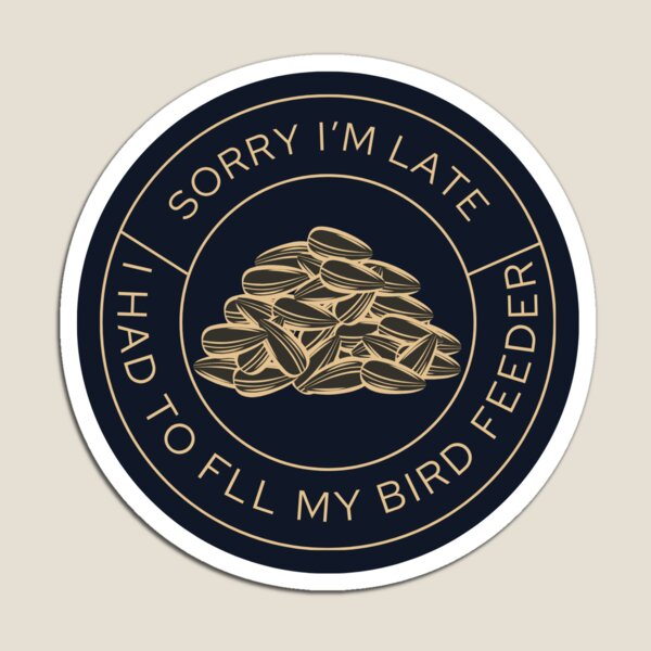 Item preview, Sorry I'm Late - I Had to Fill My Birdfeeder designed and sold by Unhinged Goose.