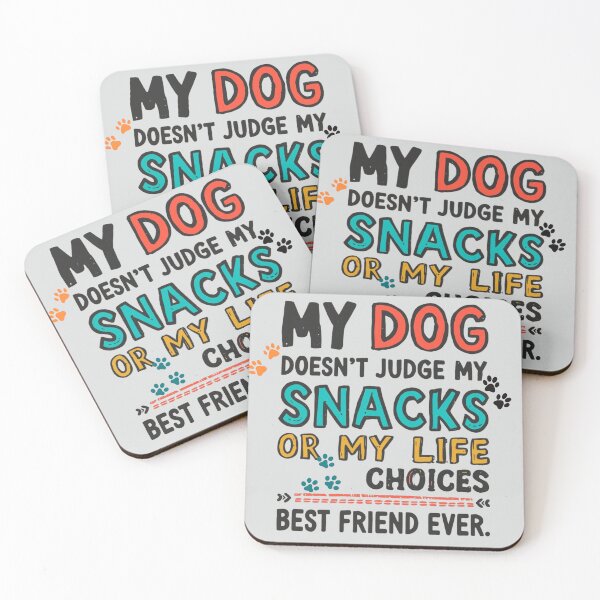 Item preview, My Dog Doesn't Judge My Snacks or My Life Choices...Best Friend Ever designed and sold by EPiCbyCreation.