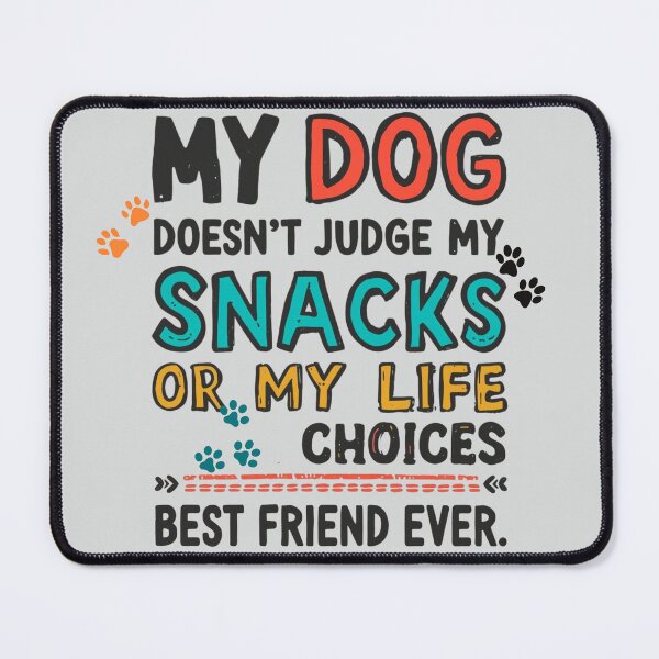 Item preview, My Dog Doesn't Judge My Snacks or My Life Choices...Best Friend Ever designed and sold by EPiCbyCreation.