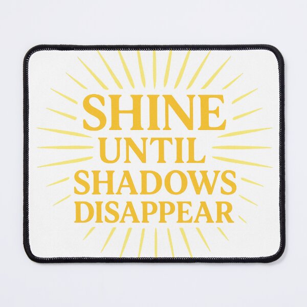 Item preview, Shine Until Shadows Disappear designed and sold by Mai Tucents Designs.