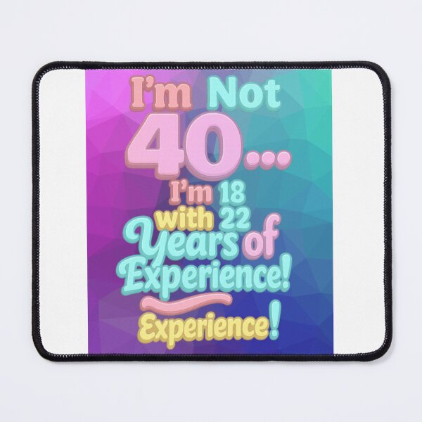 Item preview, I’m Not 40… I’m 18 with 22 Years of Experience – Funny 40th Birthday Gift designed and sold by GogoVibes.