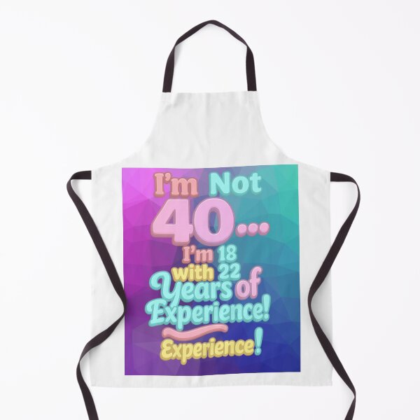 Item preview, I’m Not 40… I’m 18 with 22 Years of Experience – Funny 40th Birthday Gift designed and sold by GogoVibes.