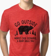 GO OUTSIDE WORST CASE SCENARIO A BEAR KILLS YOU Tri-blend T-Shirt