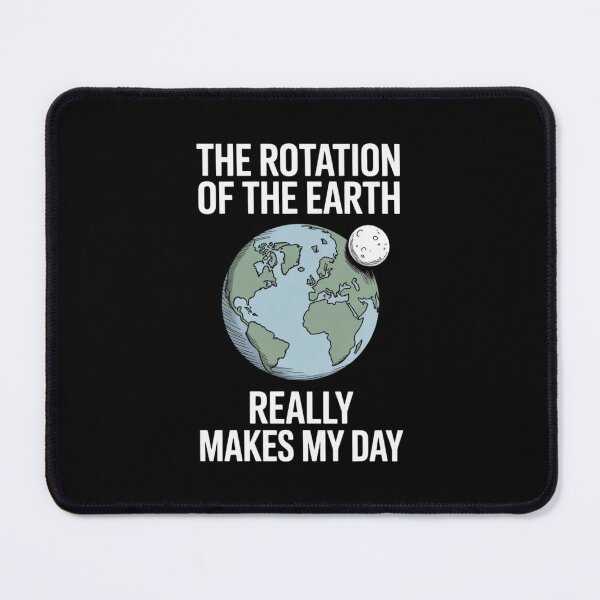 Item preview, Clever ScienceHumor Earth Quote – The Rotation of the Earth Design designed and sold by Gogetgiggles.