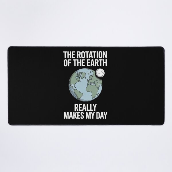 Item preview, Clever ScienceHumor Earth Quote – The Rotation of the Earth Design designed and sold by Gogetgiggles.