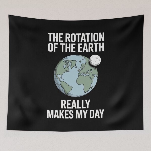 Item preview, Clever ScienceHumor Earth Quote – The Rotation of the Earth Design designed and sold by Gogetgiggles.