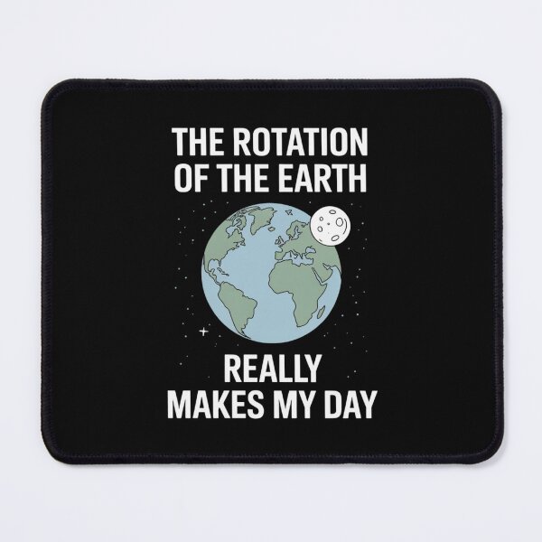 Item preview, Clever ScienceHumor Earth Quote – The Rotation of the Earth Design designed and sold by Gogetgiggles.