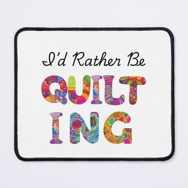 Item preview, I'd Rather Be Quilting designed and sold by Foxy Candy.